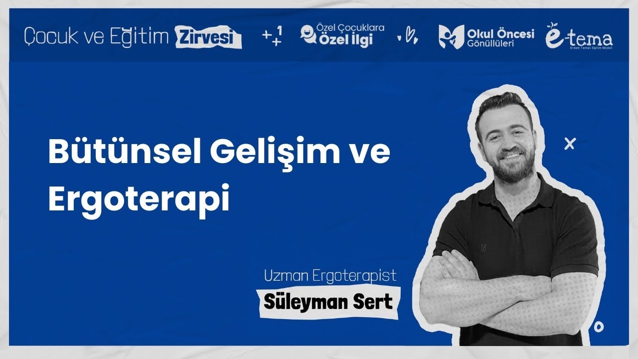Bütünsel Gelişim ve Ergoterapi | Ergoterapist Süleyman Sert | Çocuk ve Eğitim Zirvesi - 2024