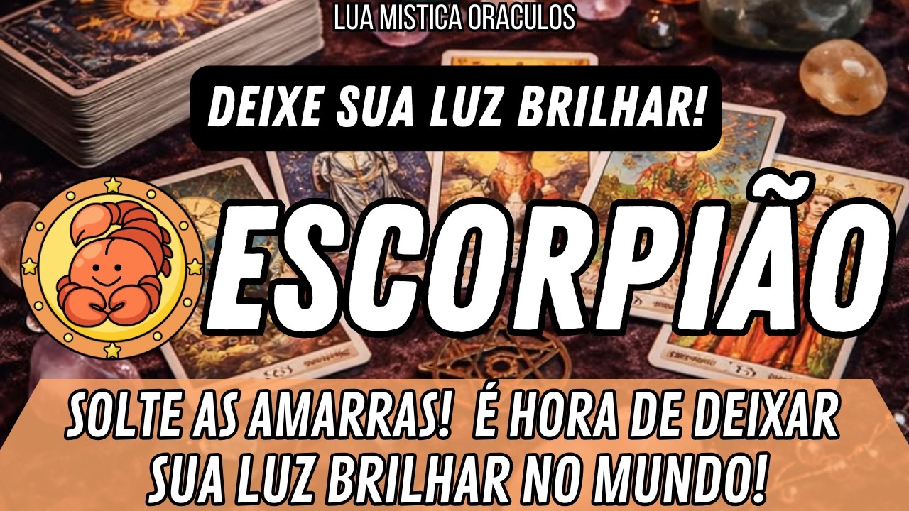 ESCORPIÃO♏️ 🔥SOLTE AS AMARRAS!🔥É HORA DE DEIXAR SUA LUZ BRILHAR NO MUNDO!