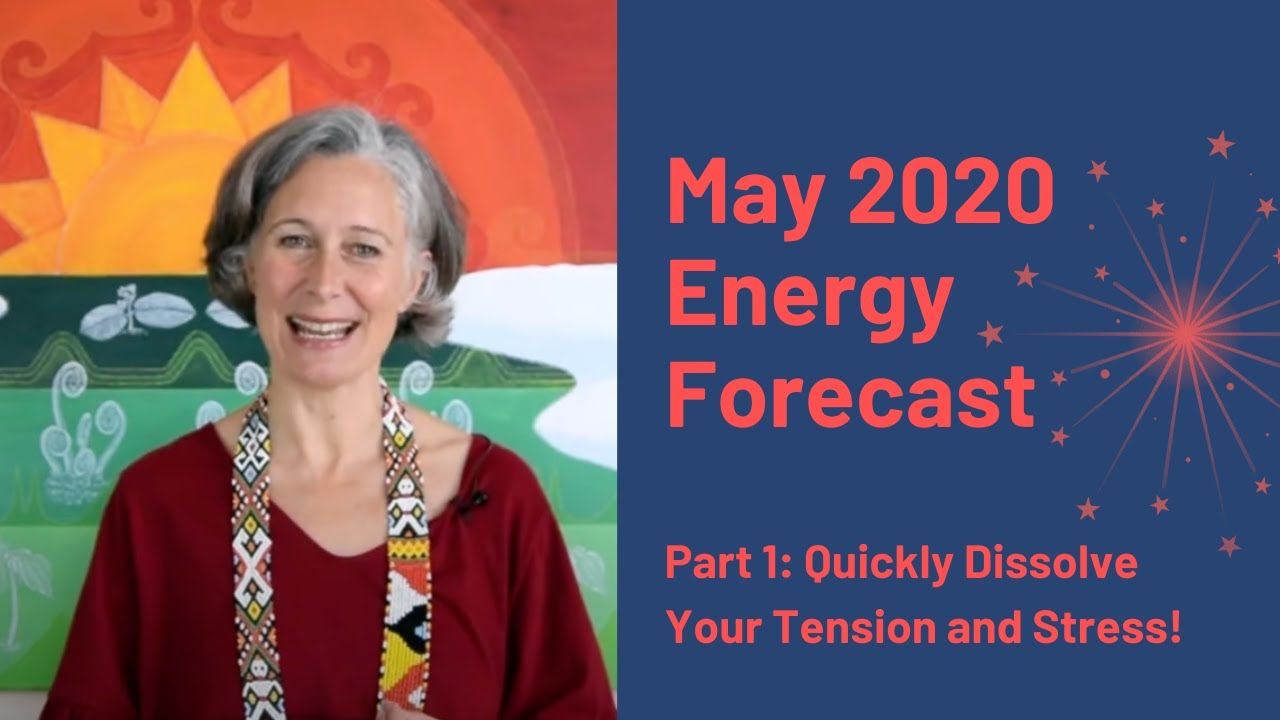 Quickly dissolve your tension and stress! May Energy Forecast with Prune Harris
