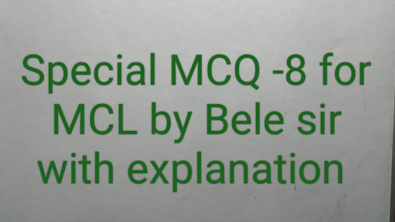 Special MCQ -8 for MCL by Bele sir with explanation