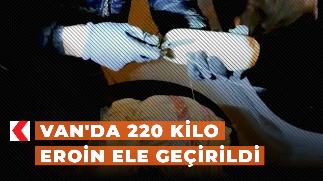 Van'da 220 kilo eroin ele geçirildi