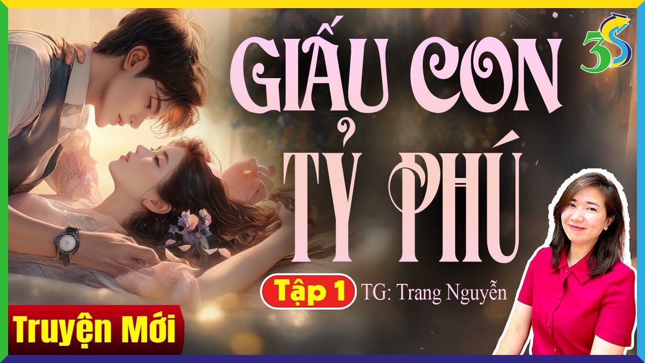 Mới nhất 2024: GIẤU CON TRAI CỦA TỔNG TÀI NGHÌN TỶ Tập 1 - Truyện Ngôn Tình Hay 3S