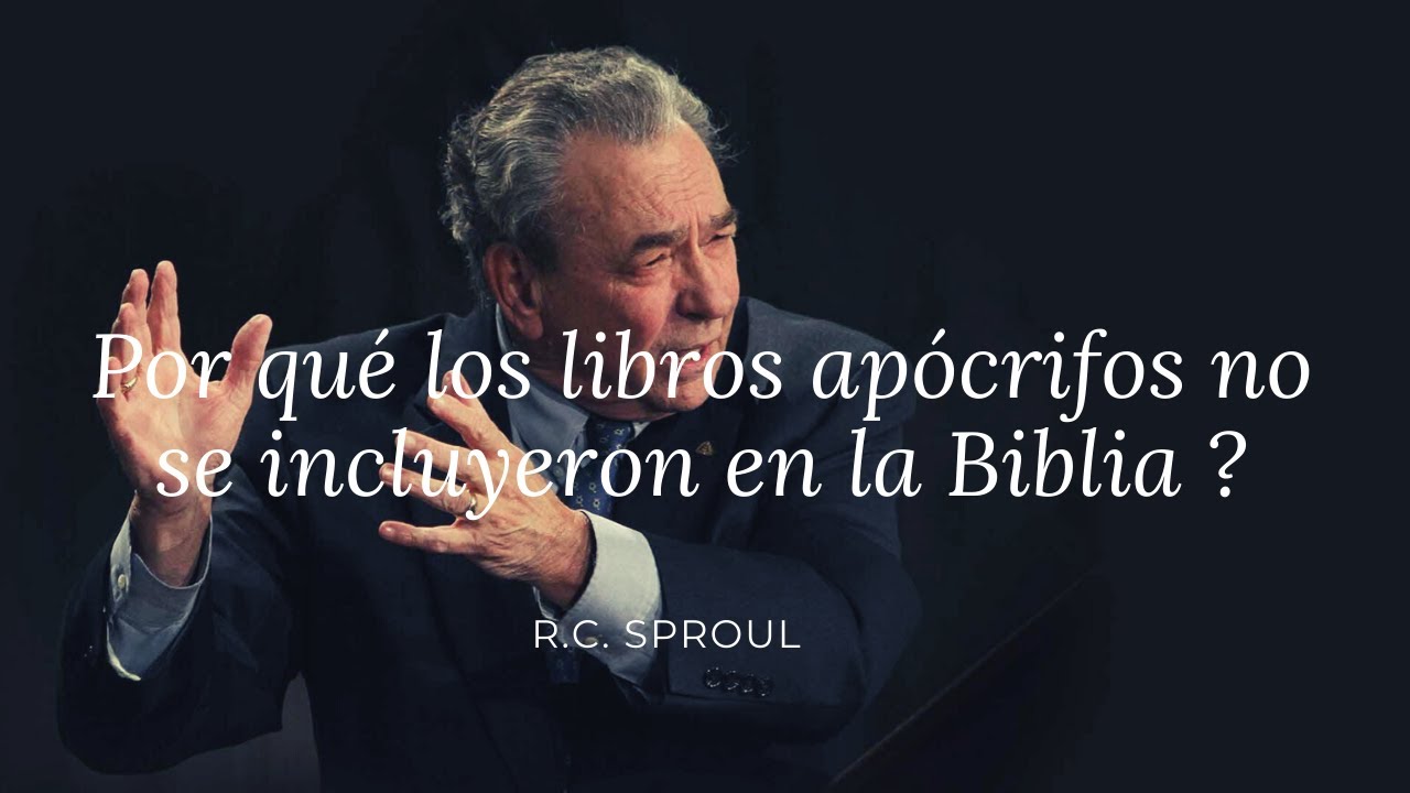 Por qué los libros apócrifos no se incluyeron en la biblia ? - R.c Sproul