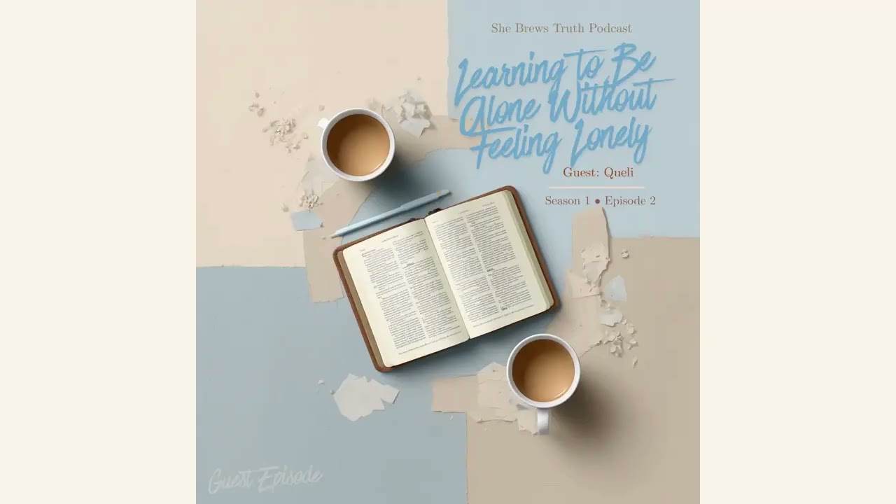Learning to Be Alone Without Feeling Lonely | She Brews Truth Podcast | Episode 2