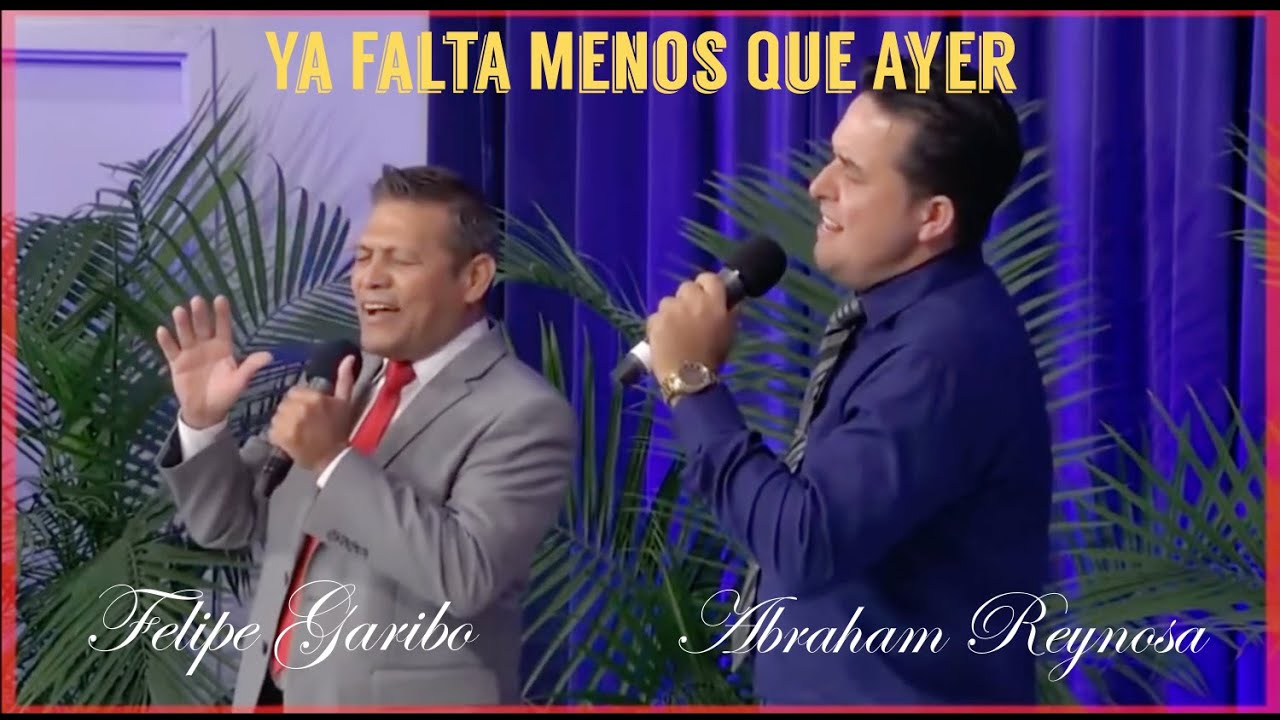 FELIPE GARIBO y ABRAHAM REYNOSA - Ya Falta Menos Que Ayer