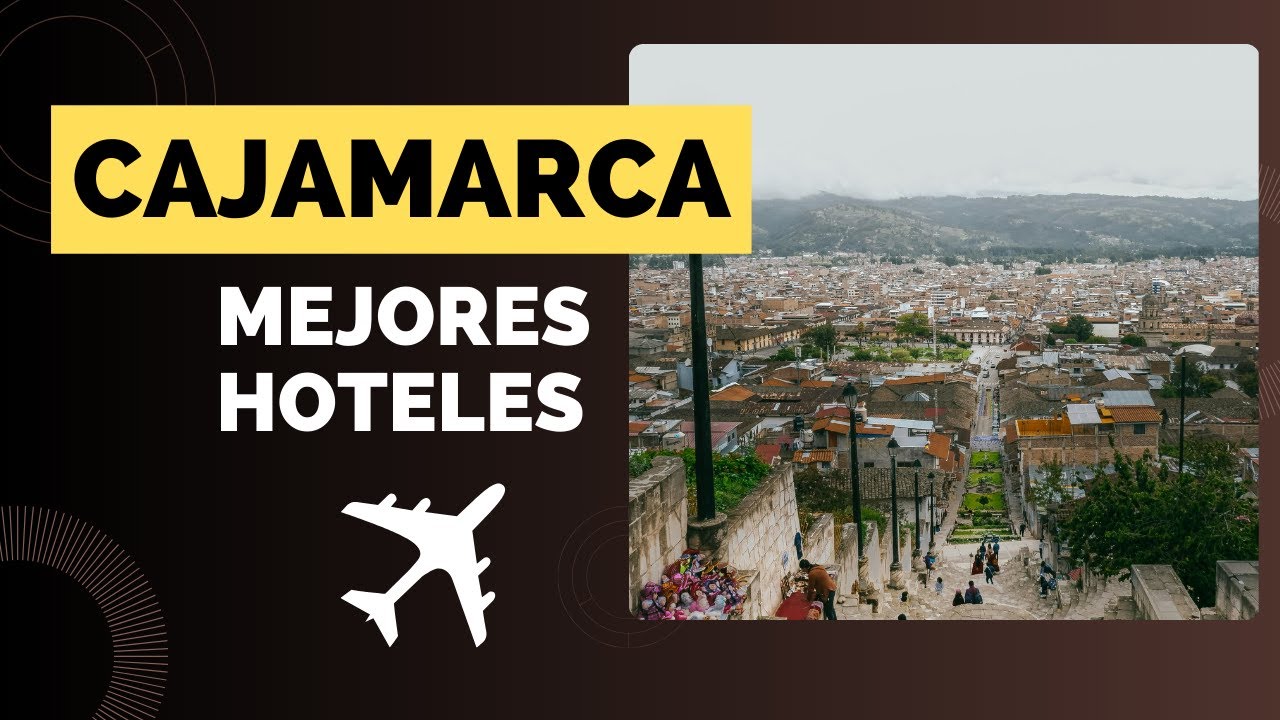 ✅Cajamarca - La Puerta de la Amazonia✅Mejores Hoteles