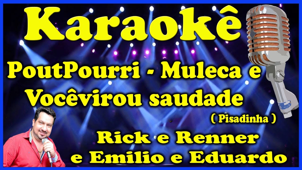 Karaokê - PoutPourri - Muleca e Você virou saudade (Pisadinha) - Rick e Renner  e Emilio e Eduardo