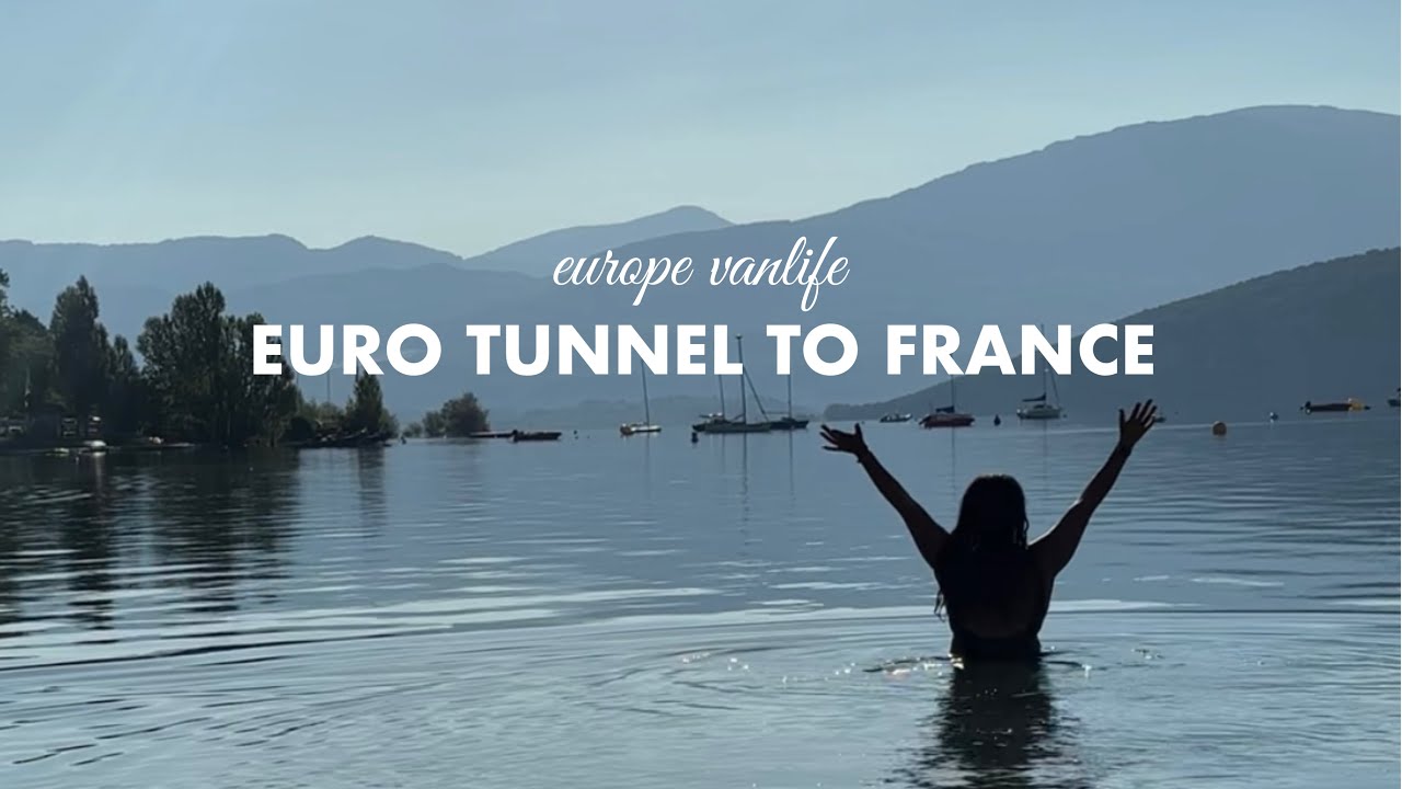 SOLO VANLIFE EUROPE SUMMER - euro tunnel to france (annecy & verdon gorge)