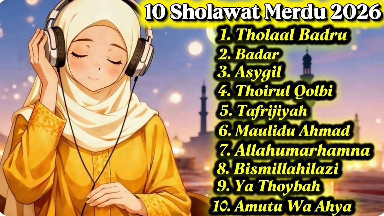 10 Sholawat Nabi Terbaru 2026 | Tholaal Badru, Badar, Asygil,Thoirul Qolbi,Tafrijiyah dll