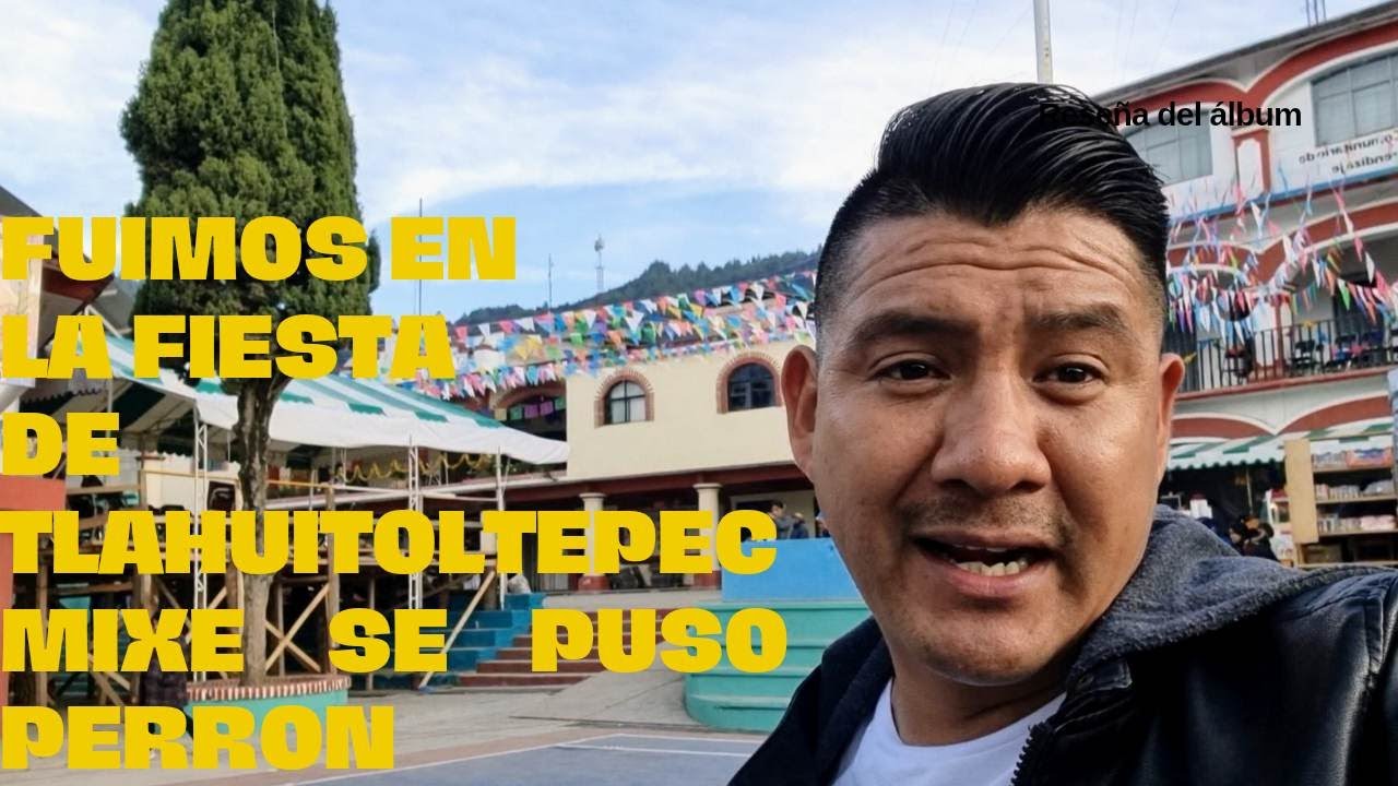 FUIMOS A LA FIESTA DE TLAHUITOLTEPEC MIXE OAXACA 2022