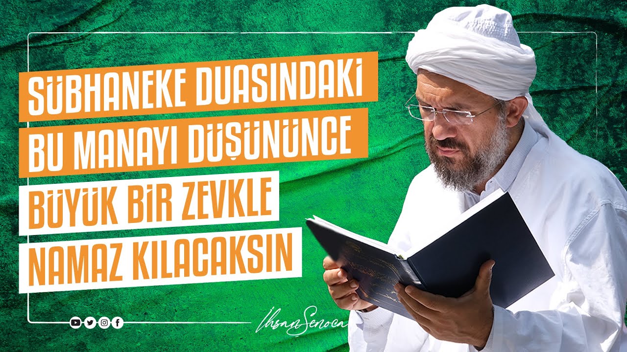 Sübhaneke Duasındaki Bu Manayı Düşününce Büyük Bir Zevkle Namaz Kılacaksın I İhsan ŞENOCAK