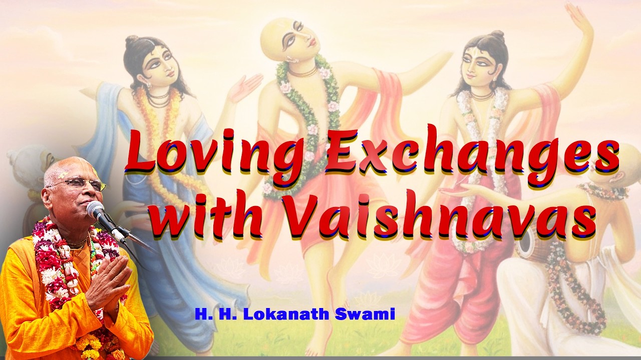 Loving Exchanges with Vaishnavas || H. H. Lokanath Swami