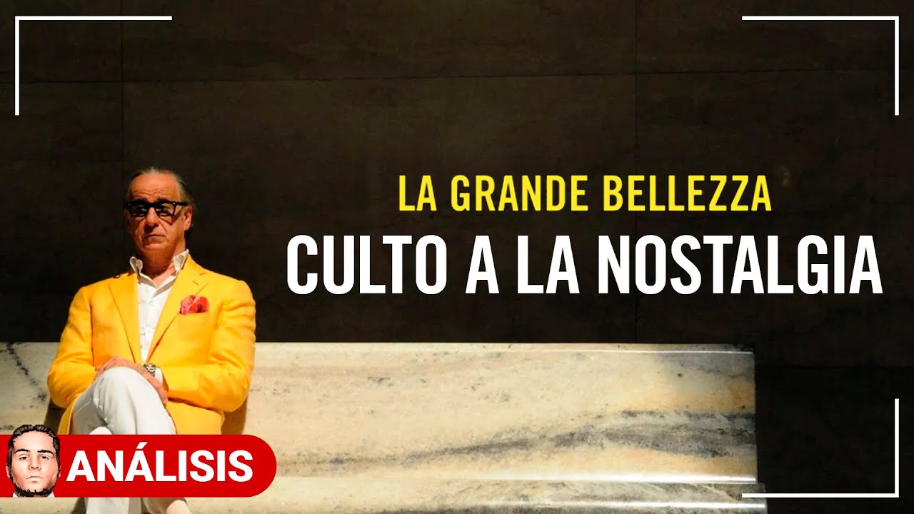 LA GRAN BELLEZA: CULTO a la NOSTALGIA