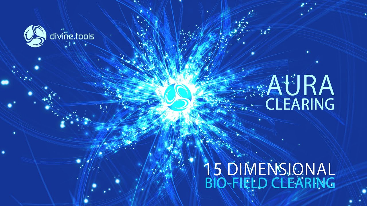 AURA CLEARING - 15 Dimensional Bio Energy Field Clearing - Quick Version