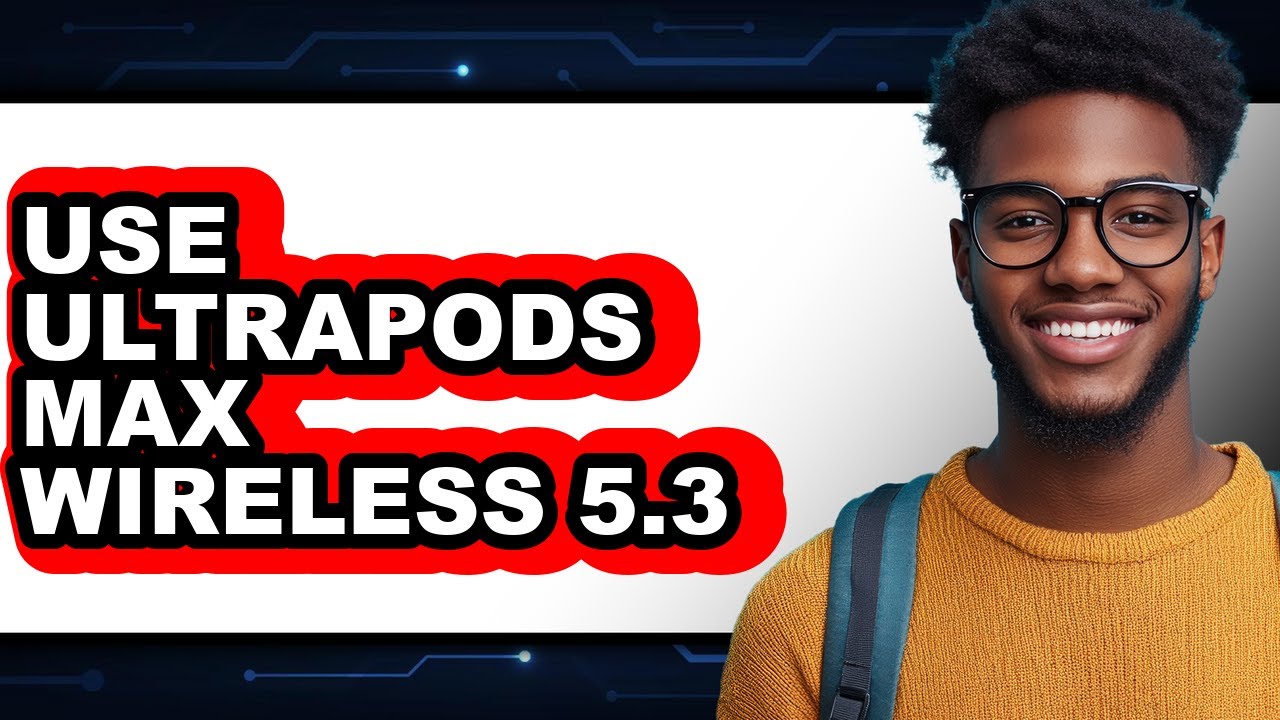 How to Use Ultrapods Max Wireless 5.3 (Updated 2025)