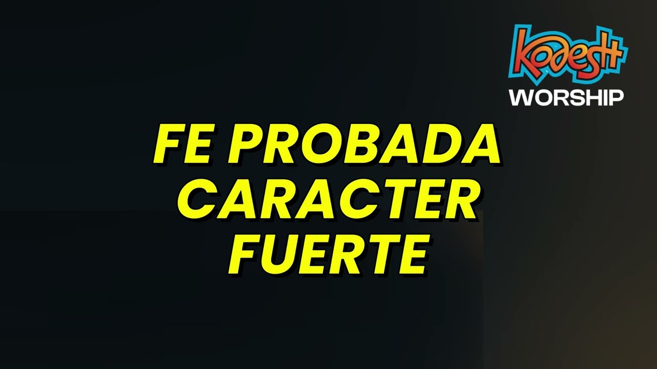 FE PROBADA CARACTER FUERTE Kodesh Worship - LETRAS