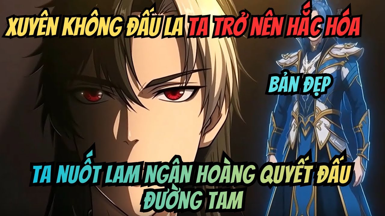 [Bản Đẹp] Xuyên Không Đấu La Ta Trở Nên Hắc Hóa, Nuốt Lam Ngân Hoàng Quyết Đấu Với Đường Tam