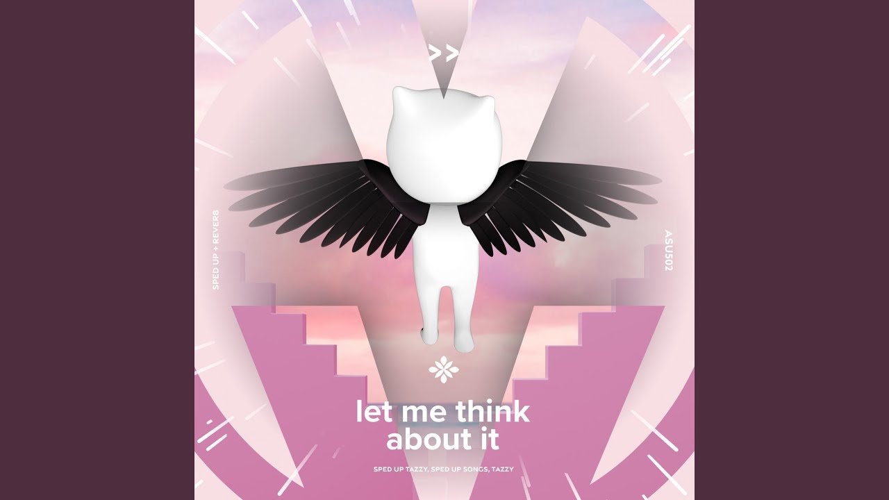 let me think about it - sped up + reverb