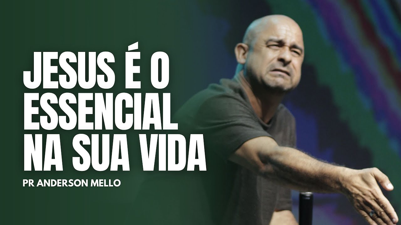 JESUS É O ESSENCIAL NA SUA VIDA // PR ANDERSON  MELLO