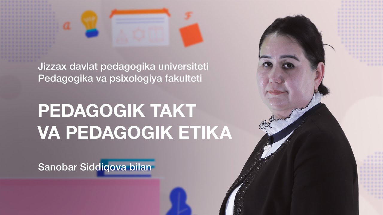 Pedagogika va psixologiya fakulteti Sanobar Siddiqova. Mavzu: Pedagogik takt va pedagogik etika.