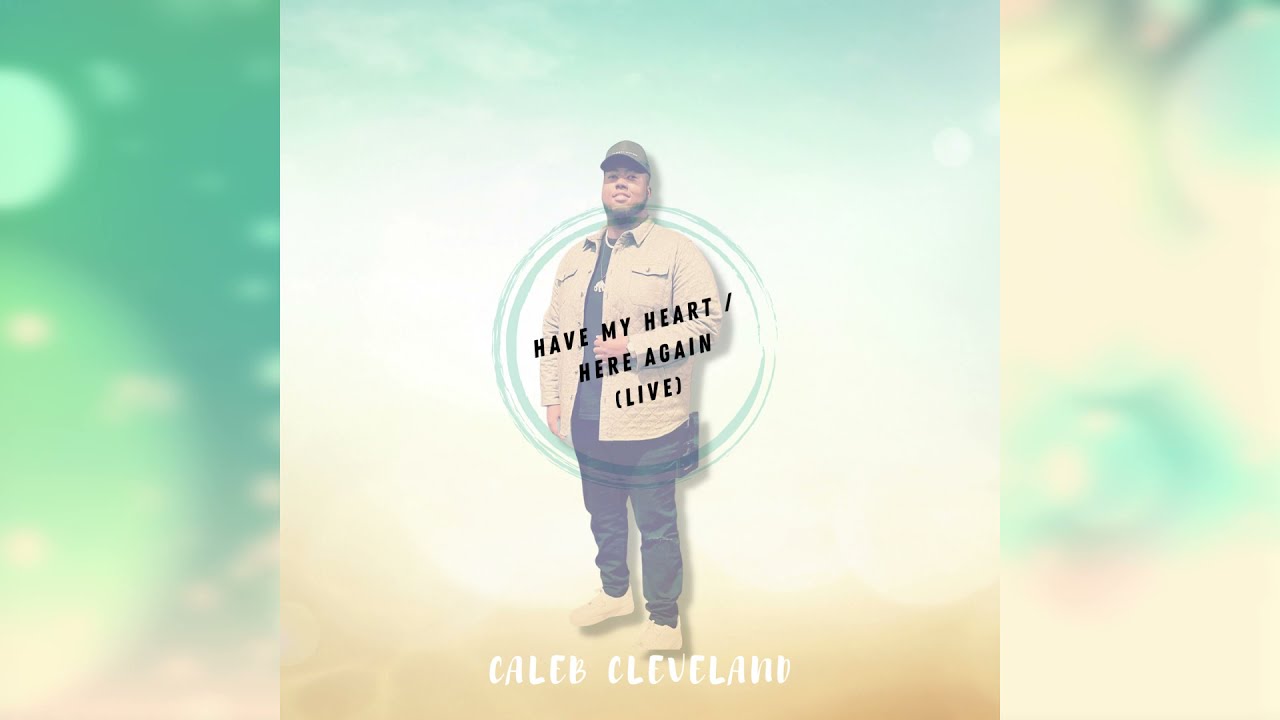 Caleb Cleveland - Have My Heart/ Here Again - LIVE