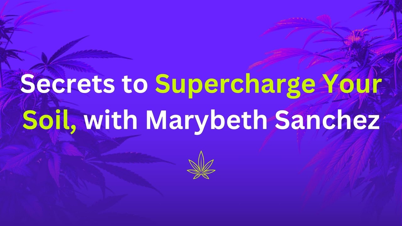 🤫 Secrets To Supercharge Your Soil, with Marybeth Sanchez