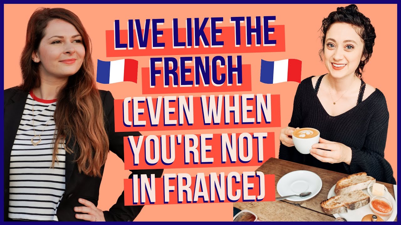 How to live like the French even when you're not in France (Francophile Chats) - French Lifestyle 🇫🇷