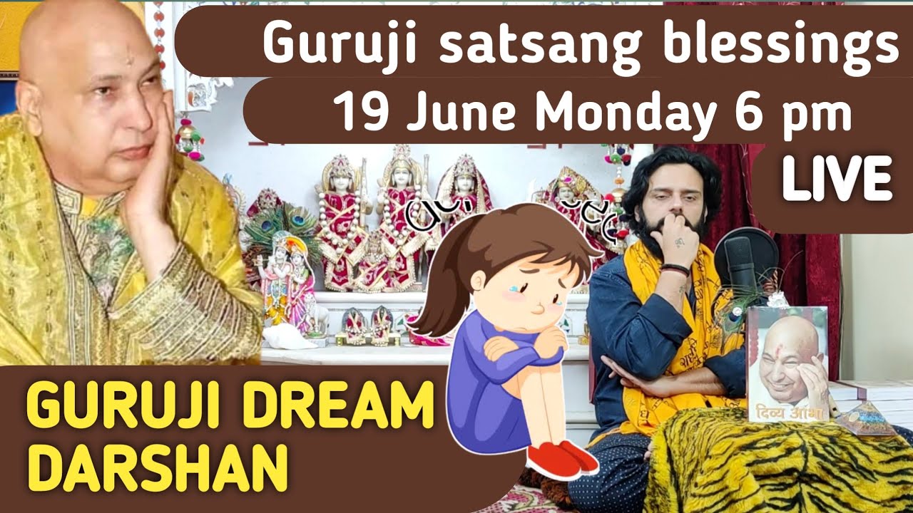 GURUJI DREAM DARSHAN💠 DEPRESSION IN LIFE💠Monday 6 pm 19 June 💠 NITIN UNCLE SATSANG