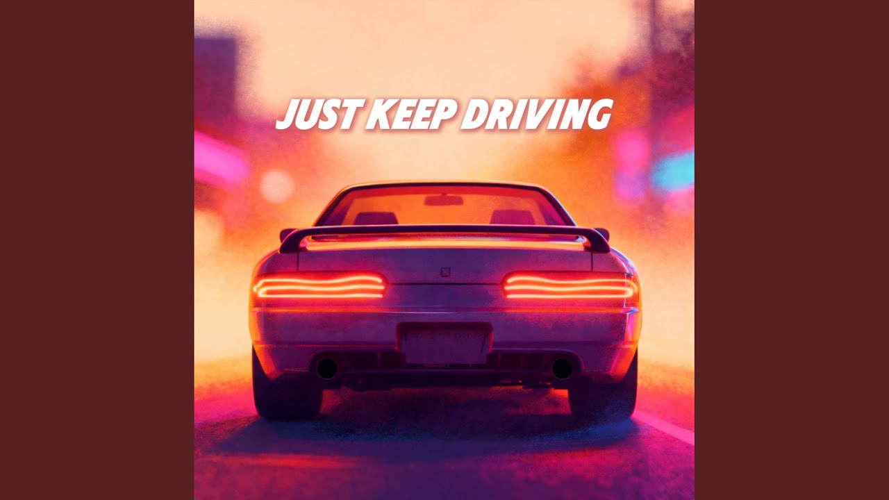 JUST KEEP DRIVING