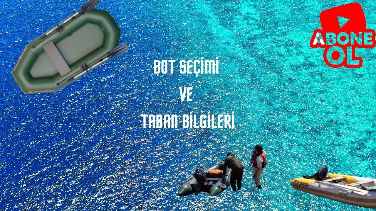 ŞİŞME BOT SEÇİMİ BÖLÜM 2 , TABAN BİLGİLERİ