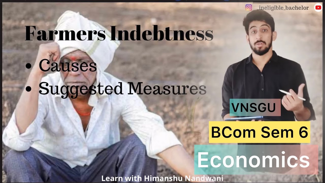 T.Y.B.COM | Sem - 6 | Economics - Farmers Indebtedness | VNSGU