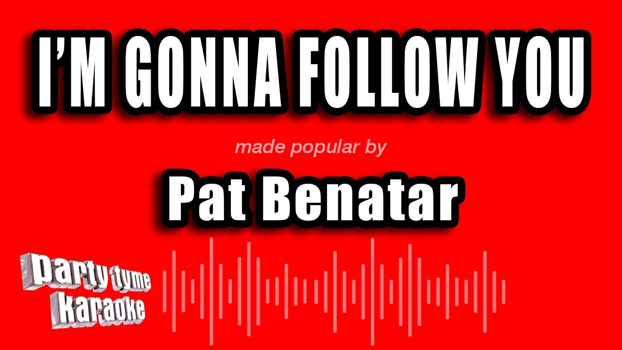 Pat Benatar - I'm Gonna Follow You (Karaoke Version)