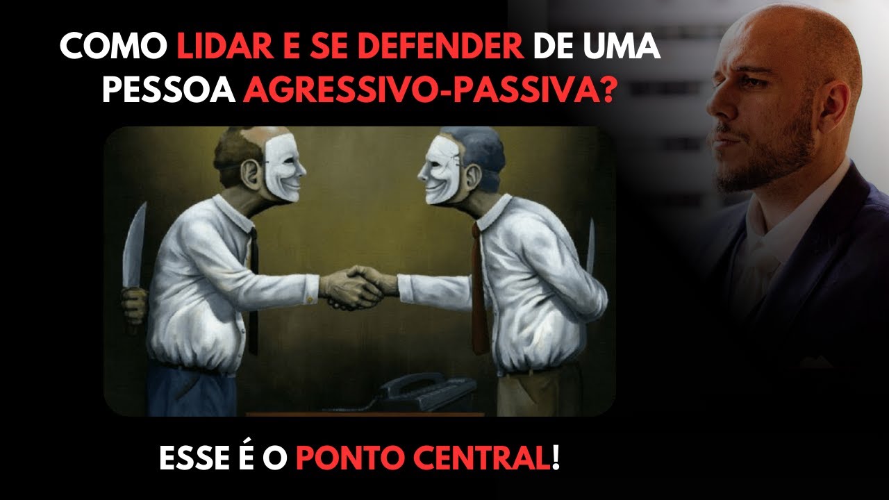 Como LIDAR e se DEFENDER de uma Pessoa AGRESSIVO-PASSIVA?