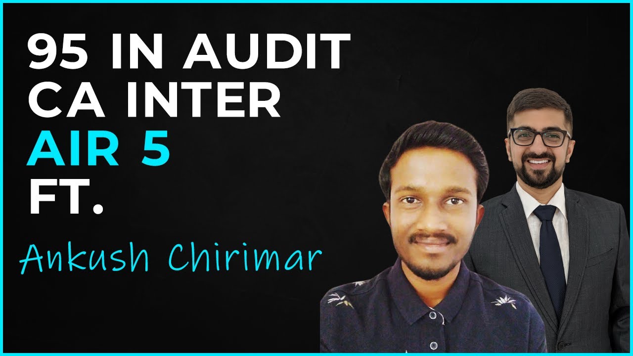 95 Marks In Auditing CA Intermediate | Ft. Ankush Chirimar | Neeraj Arora