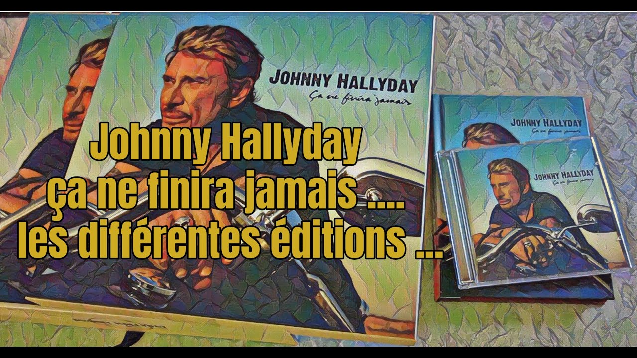 Johnny Hallyday - Ça ne finira jamais !  Les différentes éditions