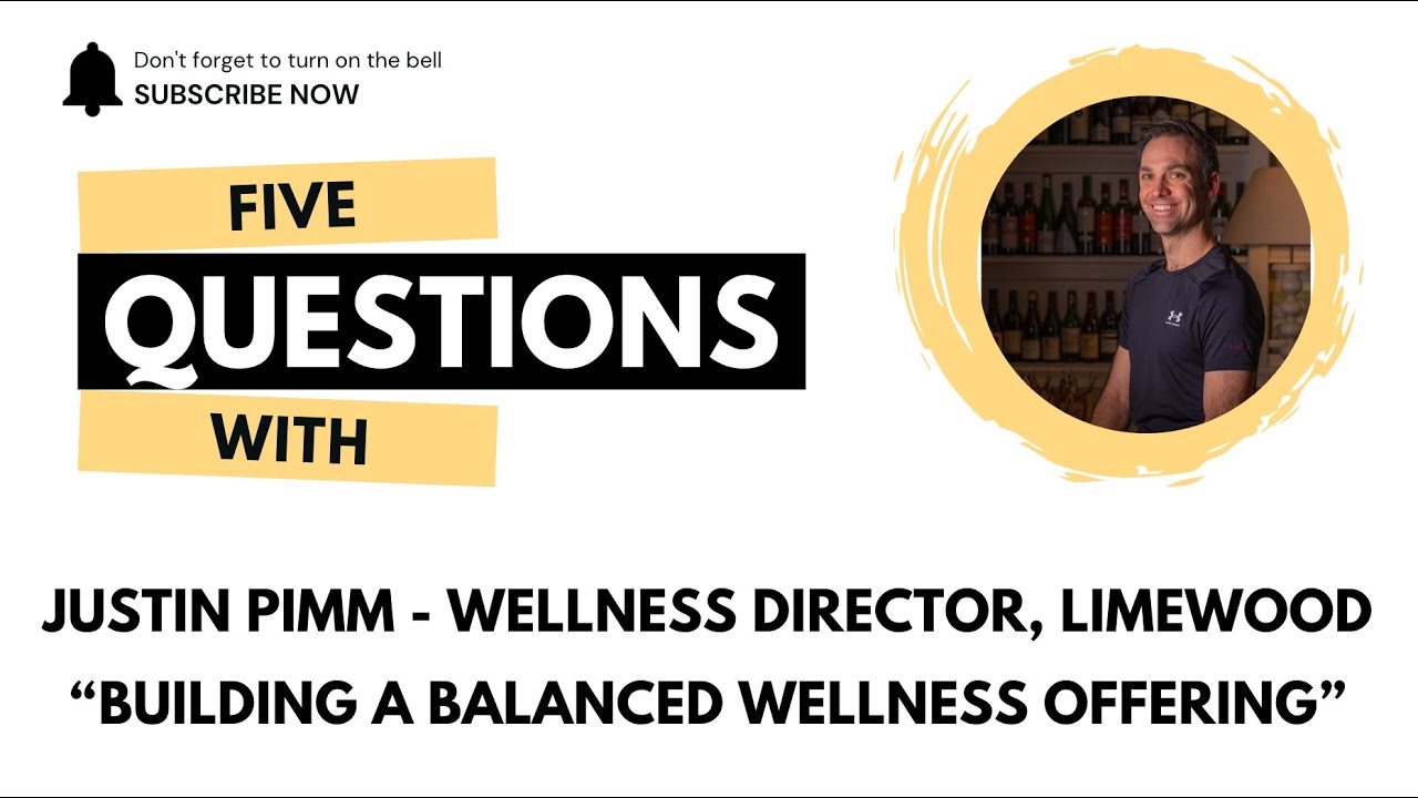 Building a Balanced Wellness Offering | Justin Pimm, Director of Wellness, Limewood Hotel