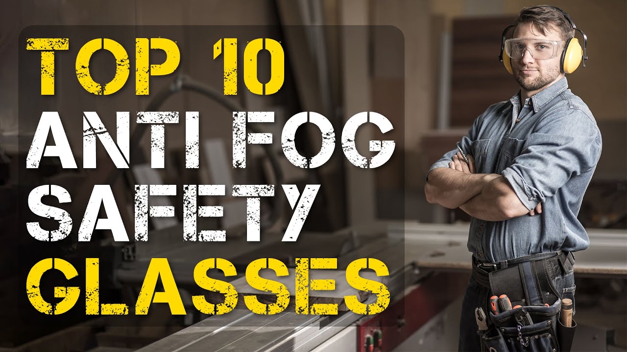 Top 10 Best Anti Fog Safety Glasses