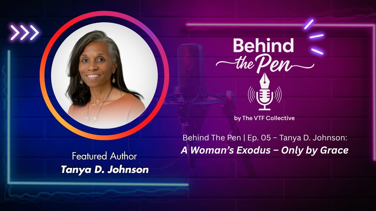 Behind The Pen | Ep. 05 &ndash; Tanya D. Johnson: A Woman&rsquo;s Exodus &ndash; Only by Grace