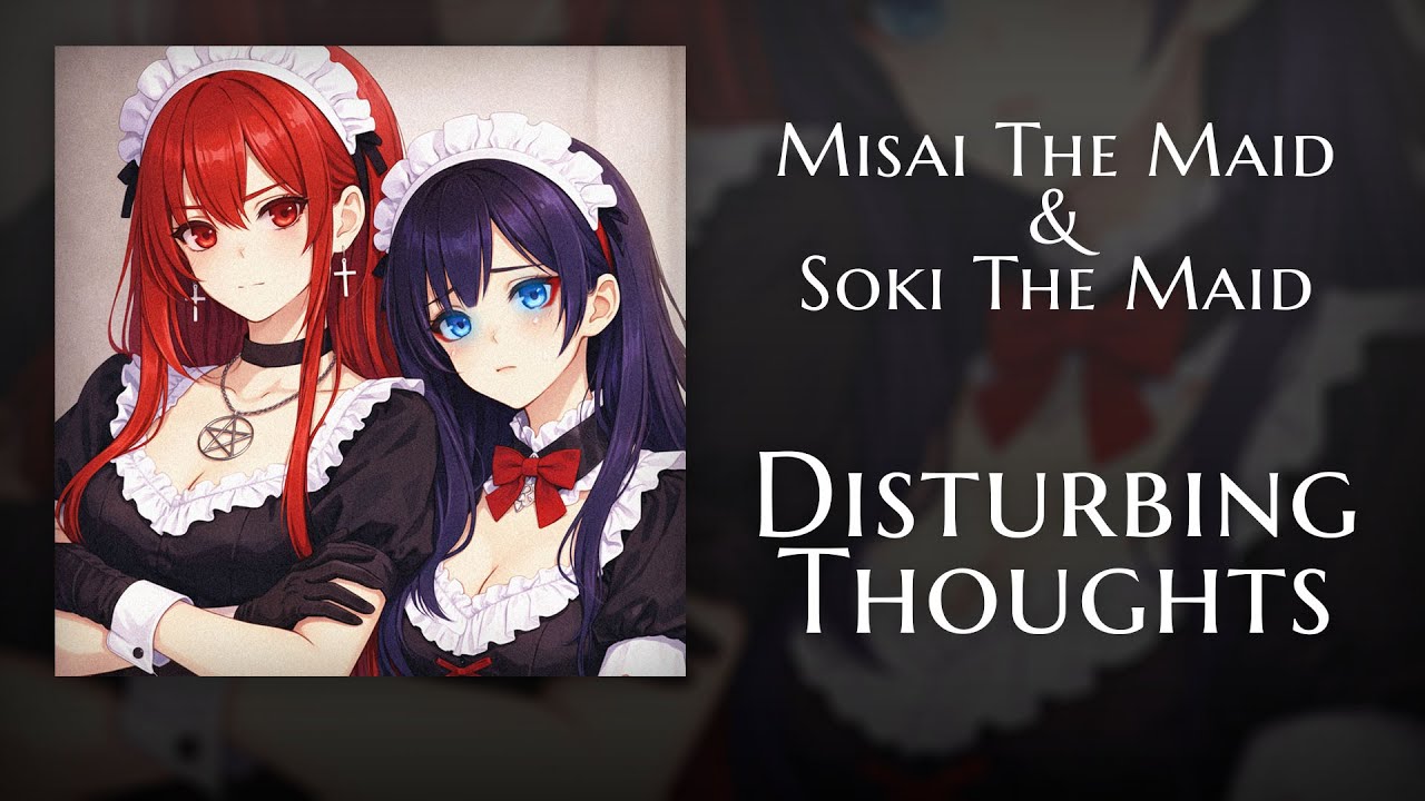 Misai The Maid & Soki The Maid — Disturbing Thoughts