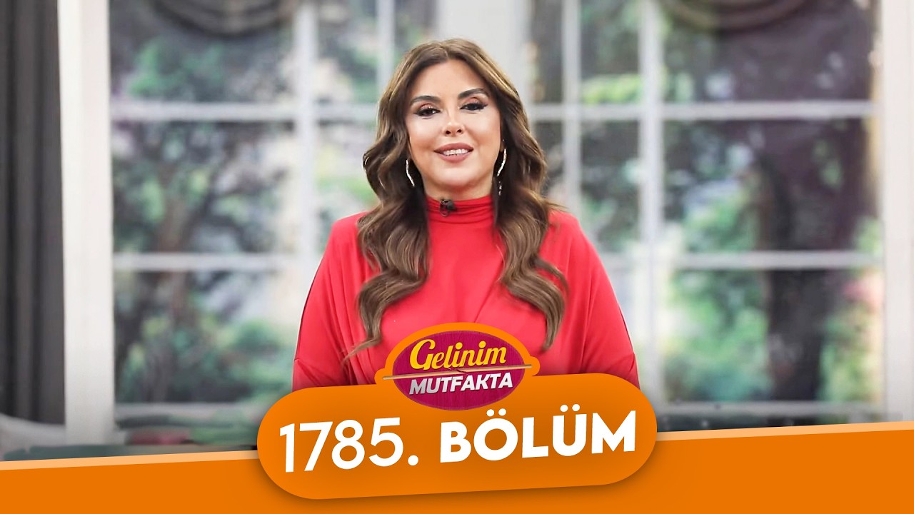 Gelinim Mutfakta 1785. Bölüm - 20 Şubat Cuma