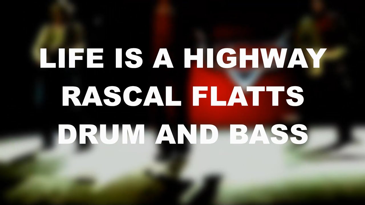 LIFE IS A HIGHWAY - RASCAL FLATTS - DRUM AND BASS COVER