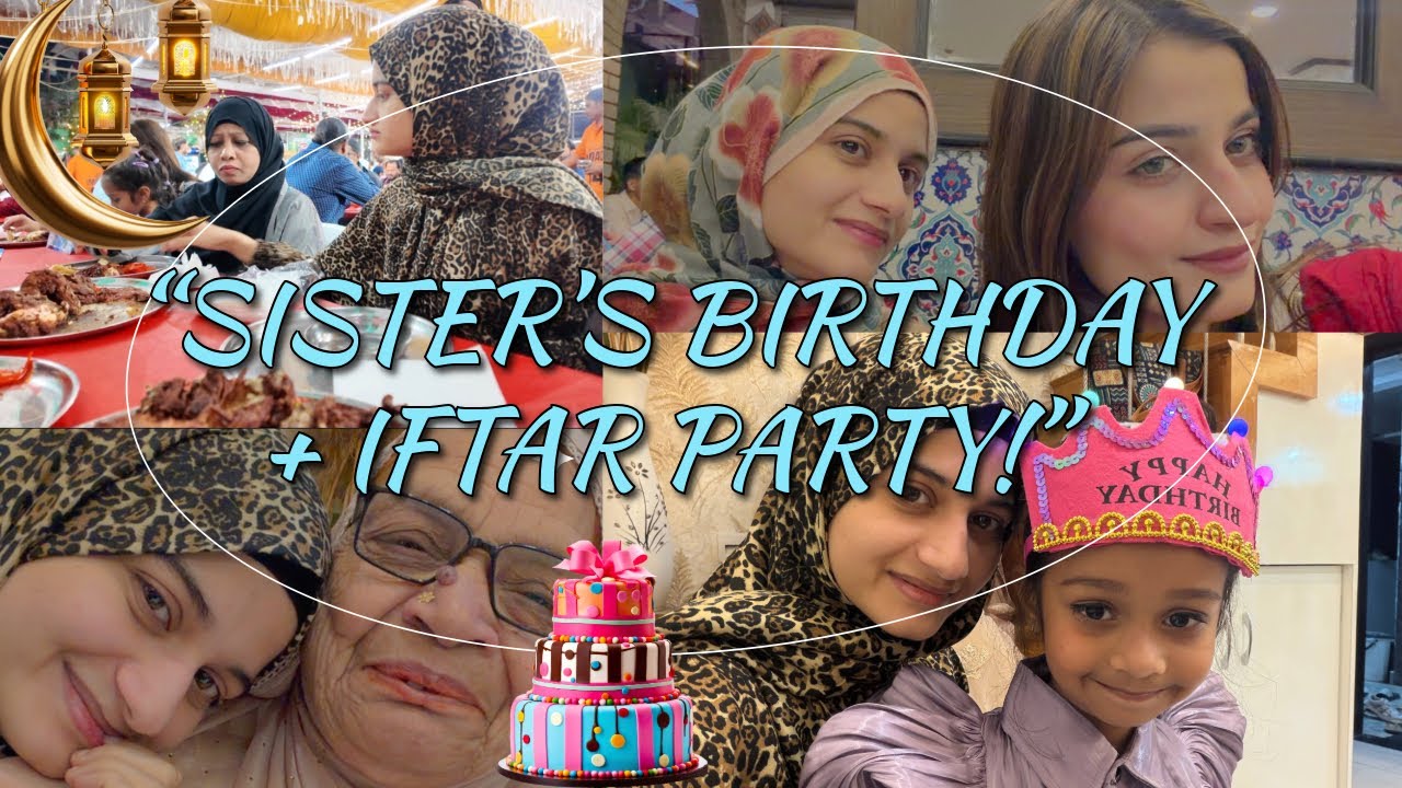 My Sister’s Birthday 🎂 During Ramzan 🌙 | Iftar Party + Dinner Vlog