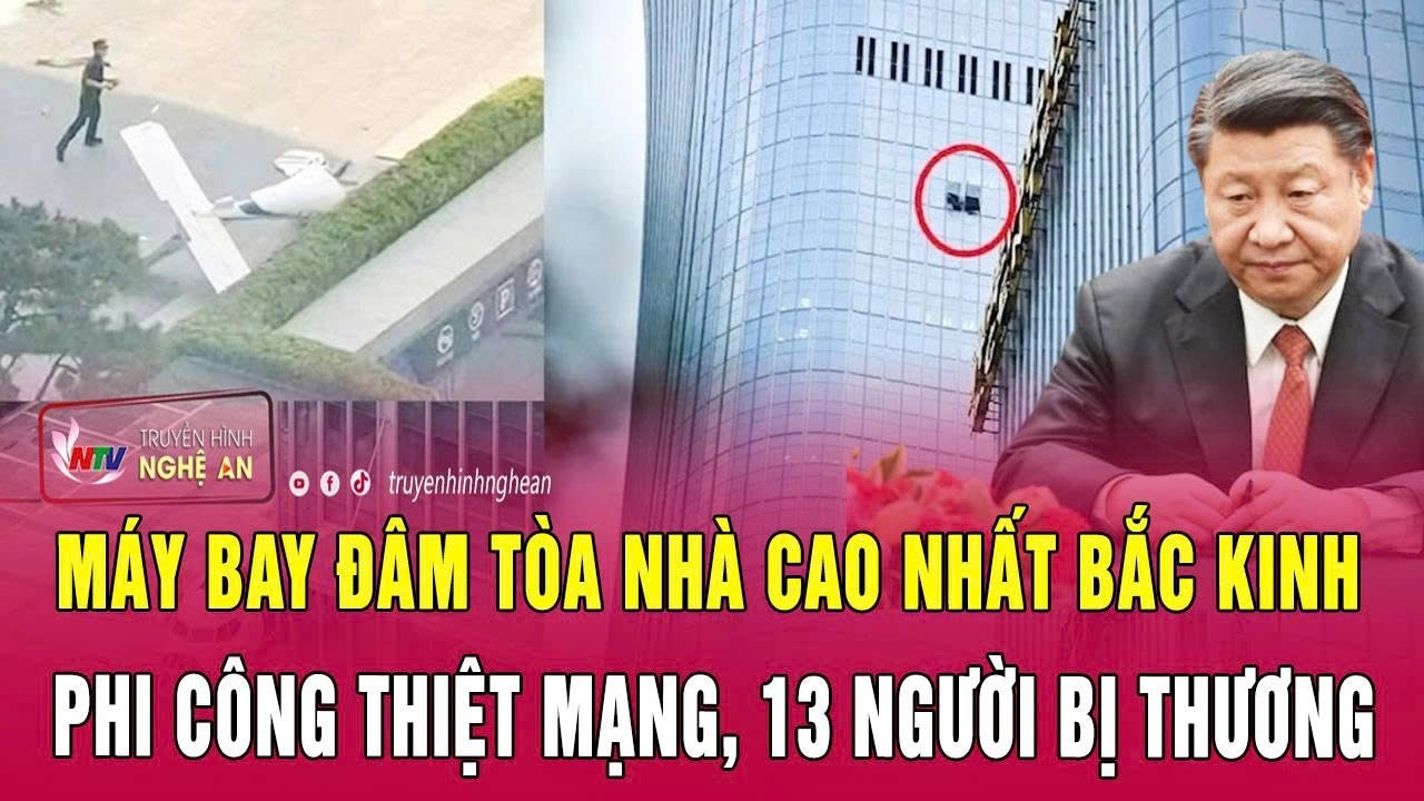 Thời sự quốc tế: M&aacute;y bay đ&acirc;m t&ograve;a nh&agrave; cao nhất Bắc Kinh: Phi c&ocirc;ng thiệt mạng, 13 người bị thương