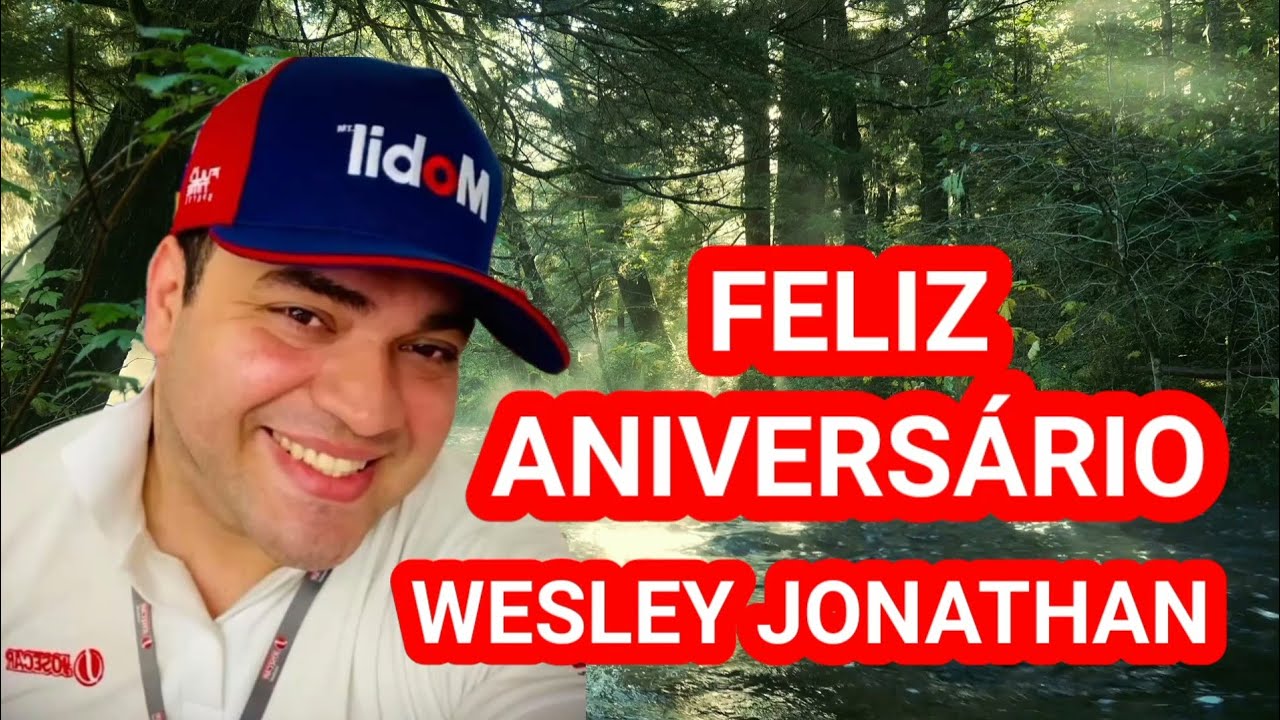 FELIZ ANIVERSÁRIO WESLEY JONATHAN