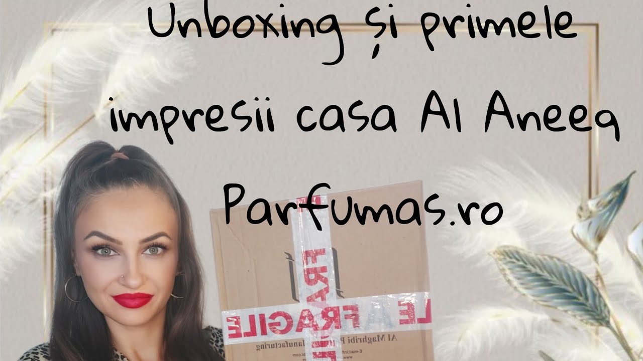 Unboxing și primele impresii, casa Al Aneeq, Parfumas.ro