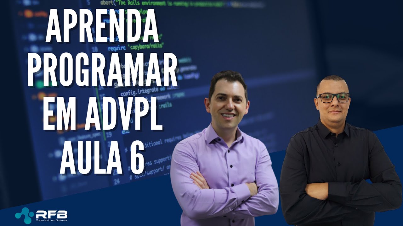 TOTVS | AdvPL | TL++| Seja um Desenvolvedor – Aula 6