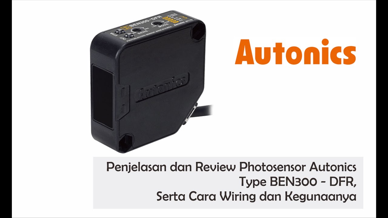 Penjelasan dan Review Photosensor Autonics Type BEN300 - DFR, Serta Cara Wiring dan Kegunaanya