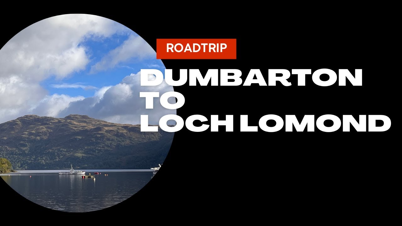 Driving from Dumbarton to Loch Lomond