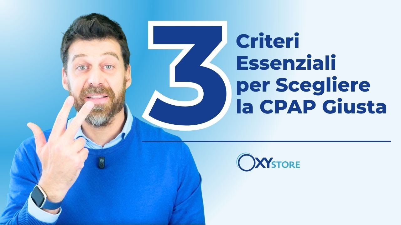 Come Scegliere la CPAP Giusta: I 3 Criteri Essenziali (Guida Rapida) - Oxystore