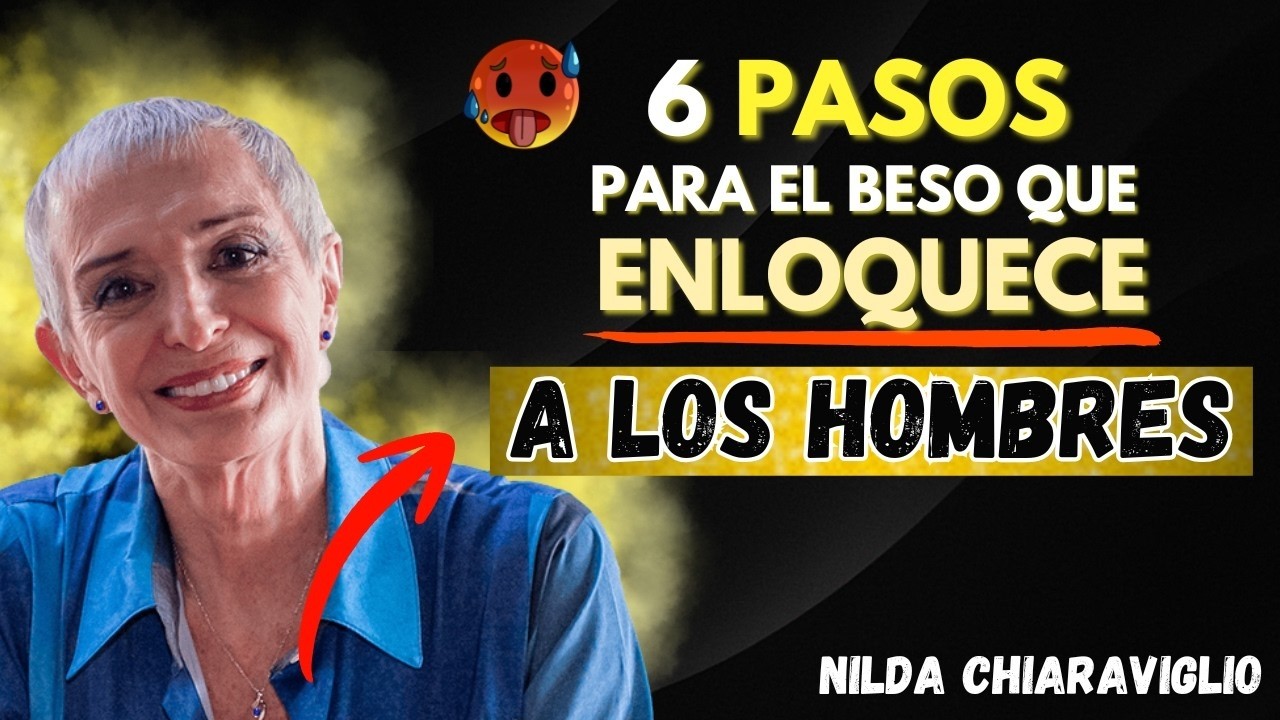 Bésalo Así: 6 Pasos Psicológicos Para un Beso Que Lo Vuelve Adicto – Nilda Chiaraviglio